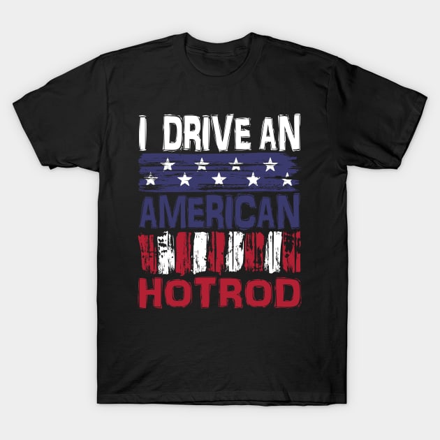 I drive An American Hotrod T-Shirt by Nerd_art